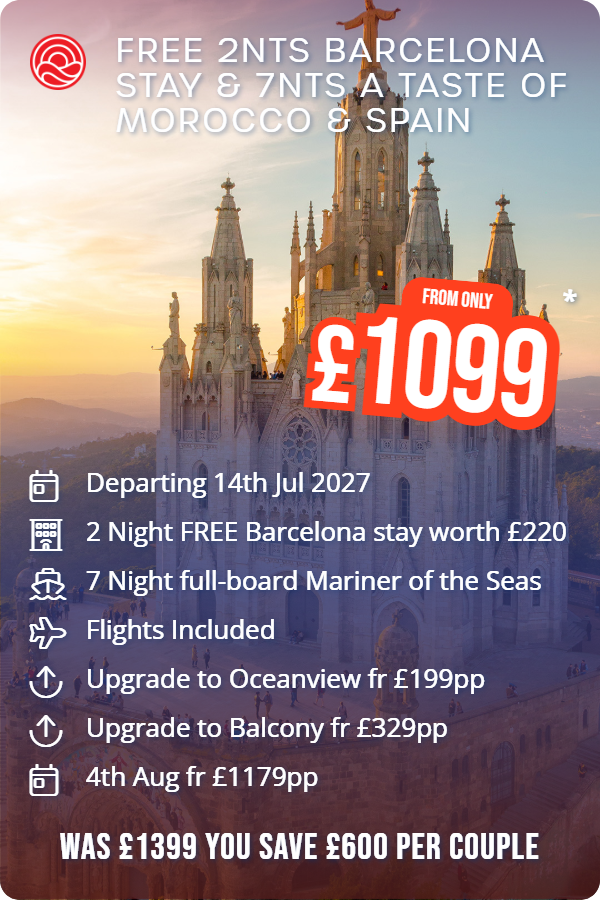 Free 2nts Barcelona Stay & 7nts A Taste of Morocco & Spain – Smart Holiday promotional image. From £1,099 Includes: Departing 14th Jul 2027, 2 Night FREE Barcelona stay worth £220, 7 Night full-board Mariner of the Seas, Flights Included, Upgrade to Oceanview fr £199pp, Upgrade to Balcony fr £329pp, 4th Aug fr £1179pp. WAS £1399 YOU SAVE £600 PER COUPLE