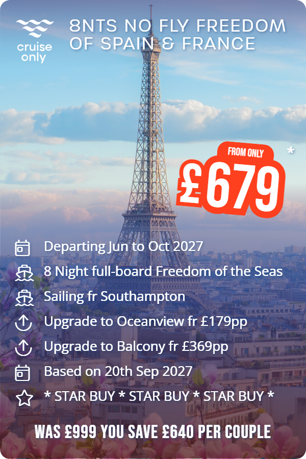 8nts No Fly Freedom of Spain & France – Cruise Only promotional image. From £679 Includes: Departing Jun to Oct 2027, 8 Night full-board Freedom of the Seas, Sailing fr Southampton, Upgrade to Oceanview fr £179pp, Upgrade to Balcony fr £369pp, Based on 20th Sep 2027, * STAR BUY * STAR BUY * STAR BUY *. WAS £999 YOU SAVE £640 PER COUPLE