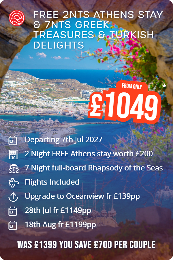 Free 2nts Athens Stay & 7nts Greek Treasures & Turkish Delights – Smart Holiday promotional image. From £1,049 Includes: Departing 7th Jul 2027, 2 Night FREE Athens stay worth £200, 7 Night full-board Rhapsody of the Seas, Flights Included, Upgrade to Oceanview fr £139pp, 28th Jul fr £1149pp, 18th Aug fr £1199pp. WAS £1399 YOU SAVE £700 PER COUPLE