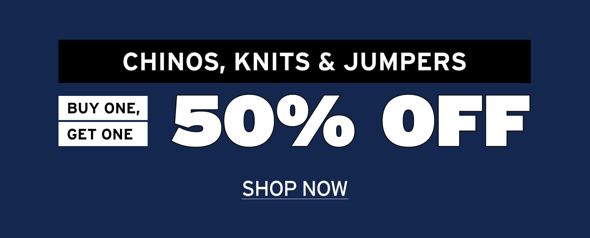 Chinos, Knits and Jumpers - 50% off your second pair