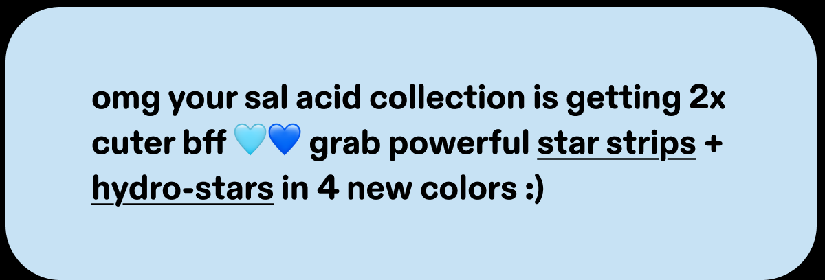 omg your sal acid collection is getting 2x cuter bff