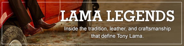 Lama Legends. Inside the tradition, leather and craftsmanship that define Tony Lama.