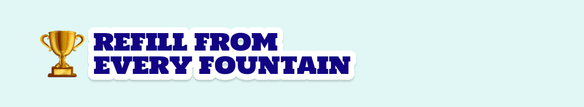 Most likely to refill from every fountain