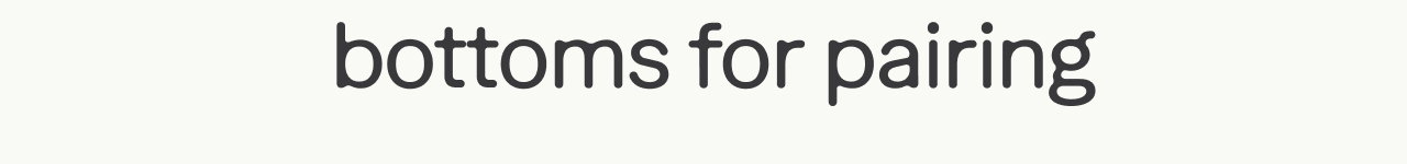 bottoms for pairing