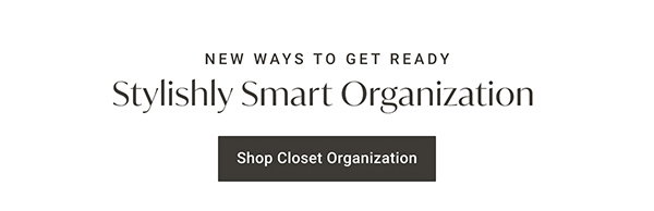 New Ways To Get Ready: Stylishly Smart Organization - Shop Closet Organization