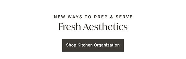 New Ways to Prep & Serve: Fresh Aesthetic - Shop Kitchen Organization