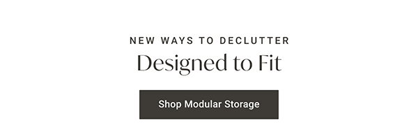 New Ways to Declutter: Designed to Fit - Shop Modular Storage