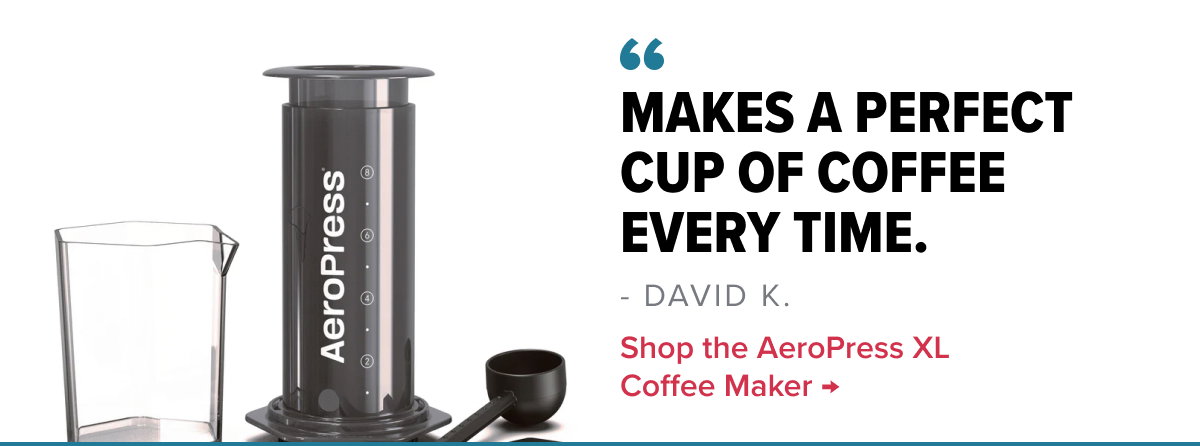AeroPress XL Coffee Maker “Makes a perfect cup of coffee every time.” - David K.
