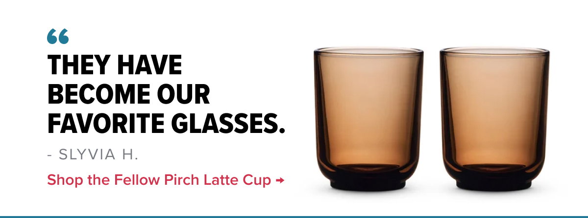 Fellow Pirch Latte Cup - Set of 2 “They have become our favorite glasses.” - Slyvia H.