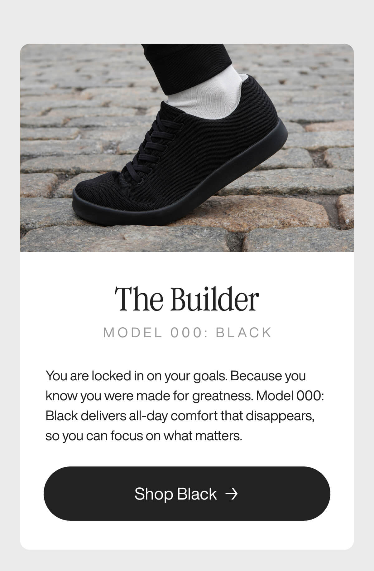 "Black sneaker on cobblestone, titled "The Builder," Model 000: Black. Promotes comfort and focus. Button reads "Shop Black.""