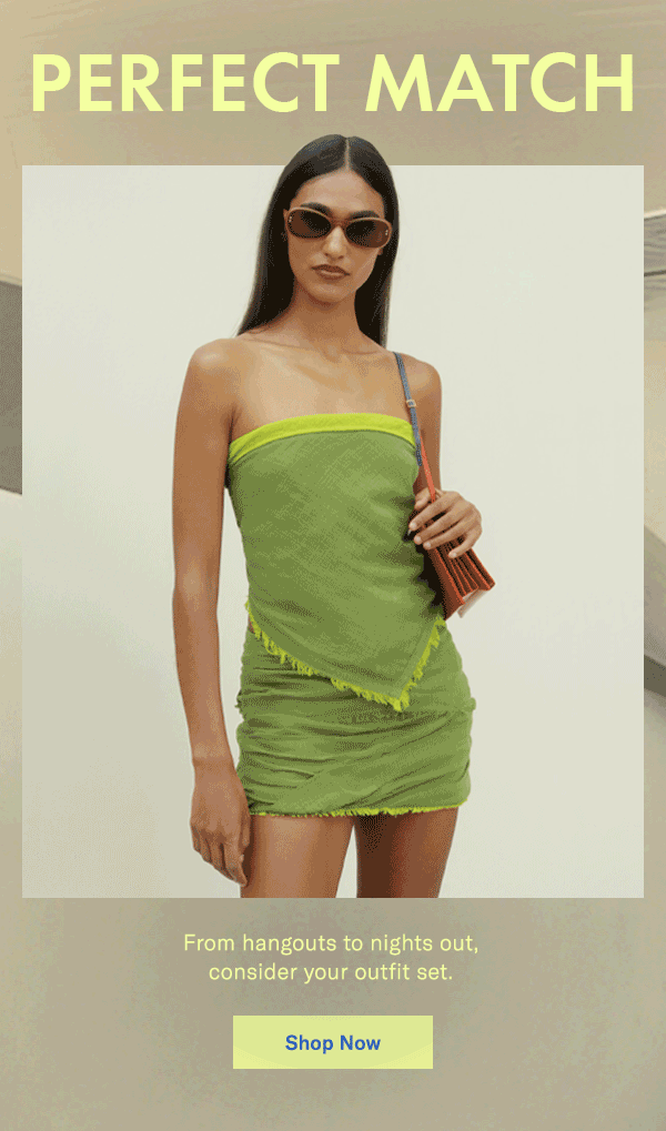 Perfect Match: From hangouts to nights out, consider your outfit set.