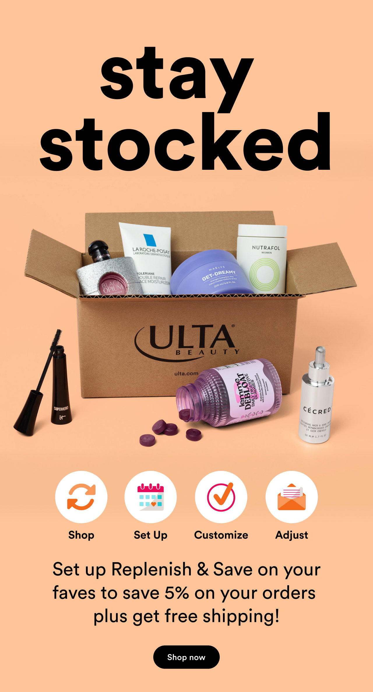 Stay stocked | Set up Replenishj & Save on your faves to save 5% on your orders plus get free shipping! 