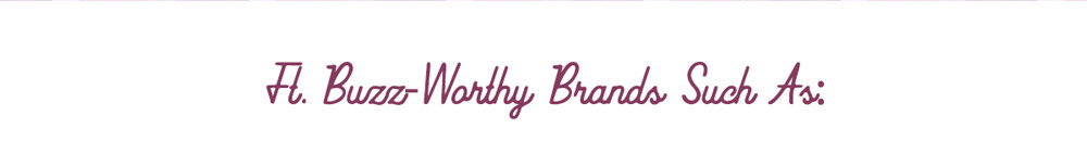 Ft. Buzz-worthy brands such as: