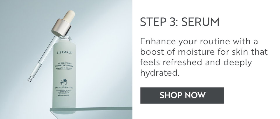 STEP 3: SERUM Enhance your routine with a boost of moisture for skin that feels refreshed and deeply hydrated.