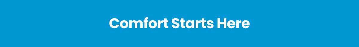COMFORT STARTS HERE