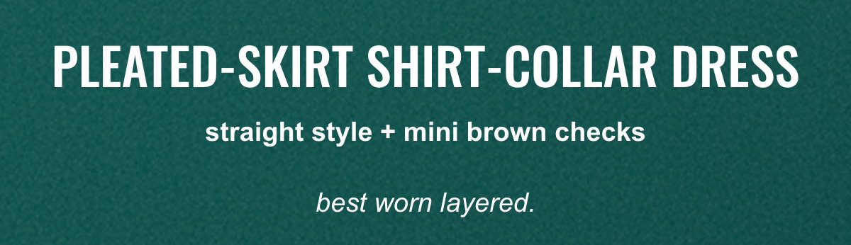 pleated-skirt shirt-collar dress straight style and mini brown checks, best worn layered.	