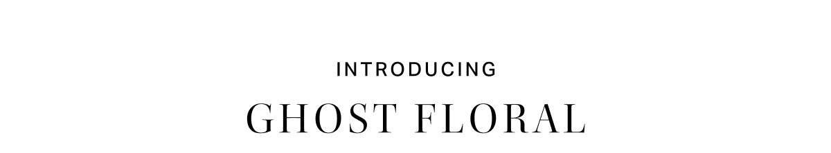 Introducing Ghost Floral