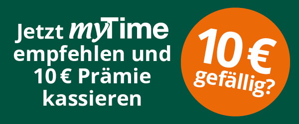 Werbegrafik zur myTime-Empfehlungsaktion mit dem Text „Jetzt myTime empfehlen und 10 € Prämie kassieren“ sowie einem orangefarbenen Kreis mit der Aufschrift „10 € gefällig?