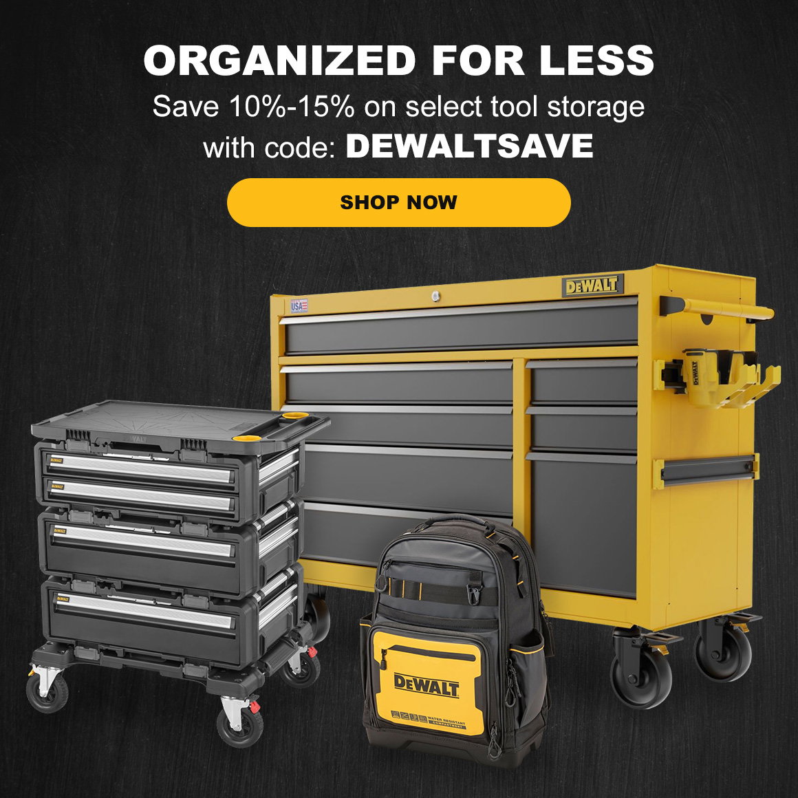 ORGANIZED FOR LESS | Save 10%-15% on select tool storage with code: DEWALTSAVE | Shop Now