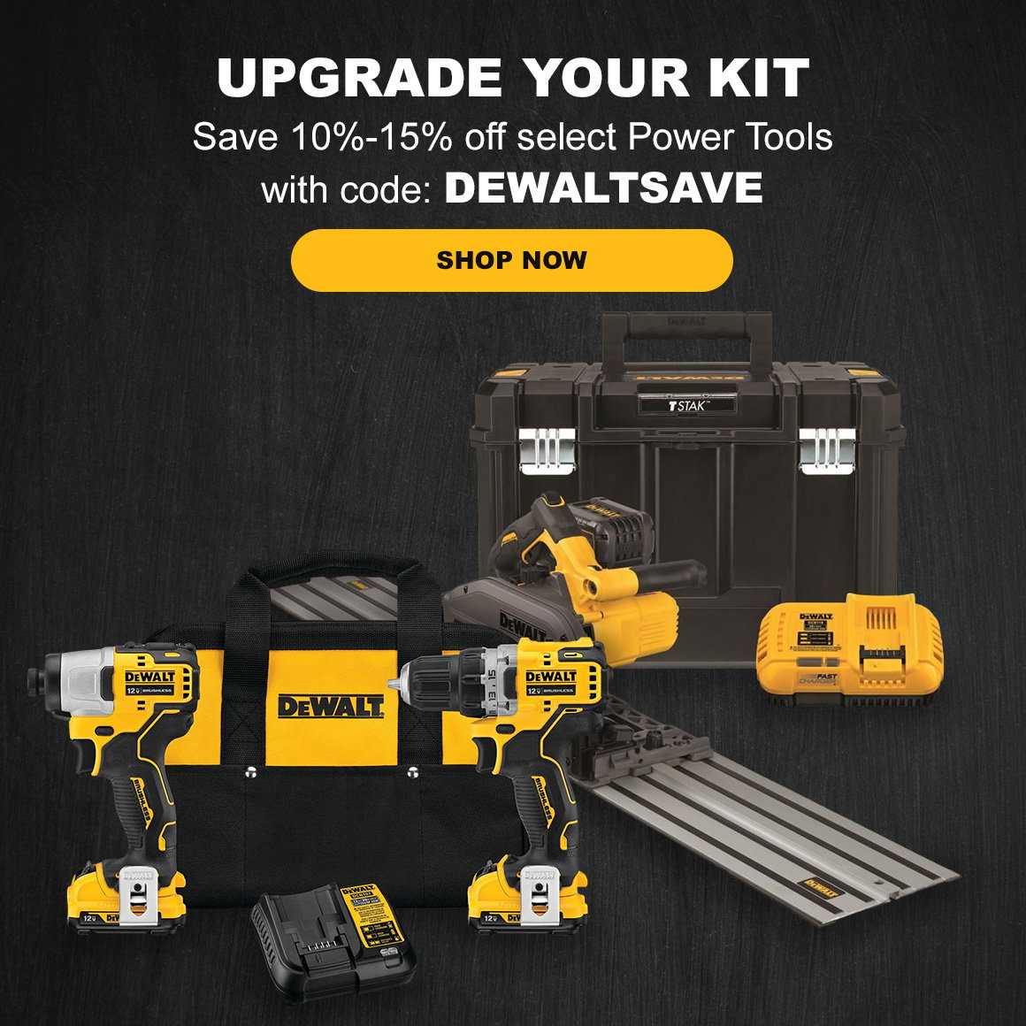 UPGRADE YOUR KIT | Save 10%-15% off select Power Tools with code: DEWALTSAVE | Shop Now