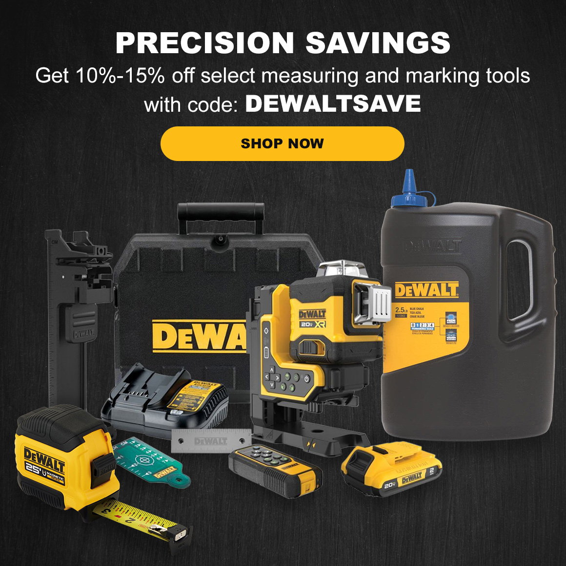 PRECISION SAVINGS | Get 10%-15% off select measuring and marking tools with code: DEWALTSAVE | Shop Now