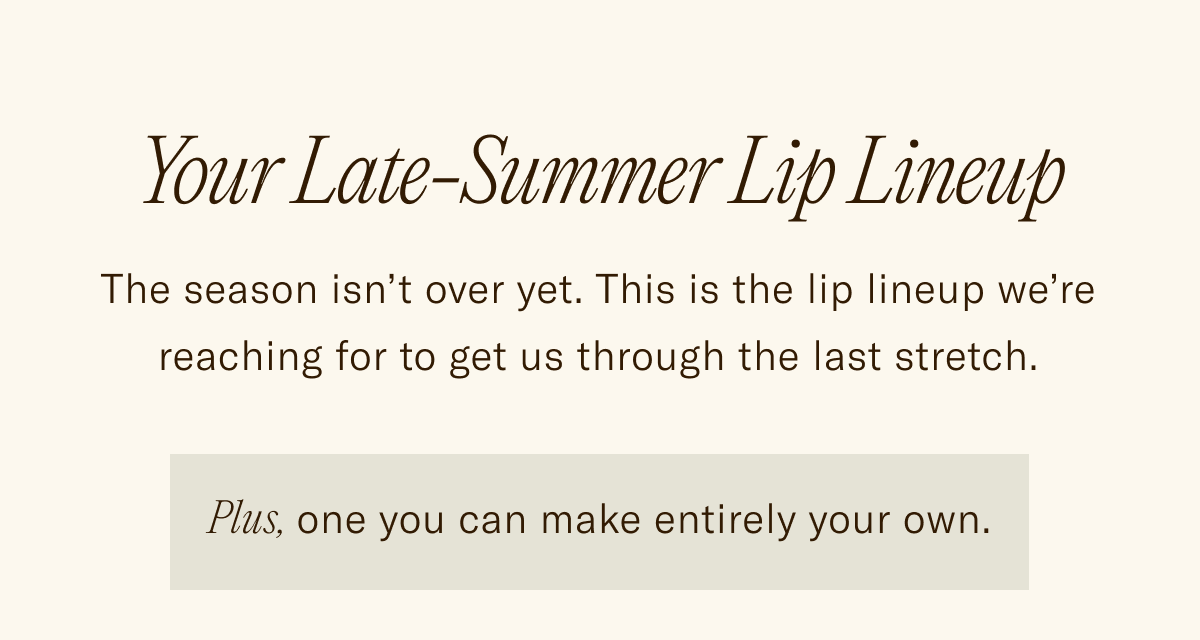 Your late-Summer Lip Lineup.