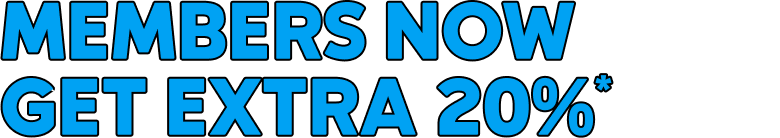 MEMBERS NOW GET EXTRA 20%*