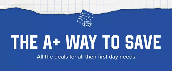 The A Plus way to save. All the deals for all their first day needs.