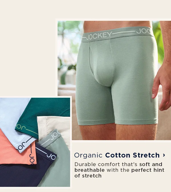 Organic Cotton Stretch / Durable comfort that's soft and breathable with the perfect hint of stretch