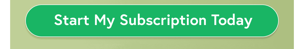 Start My Subscription Today