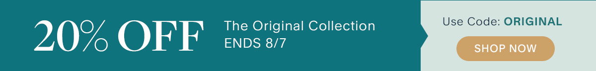 20% Off The Original Collection. Shop Now.