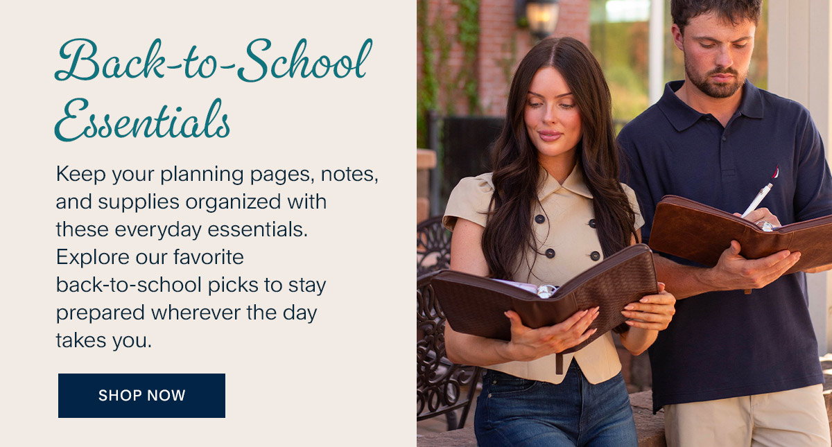 Back-to-School Essentials. Keep your planning pages, notes, and supplies organized with these everyday essentials. Explore our favorite back-to-school picks to stay prepared wherever the day takes you. Shop Now. 