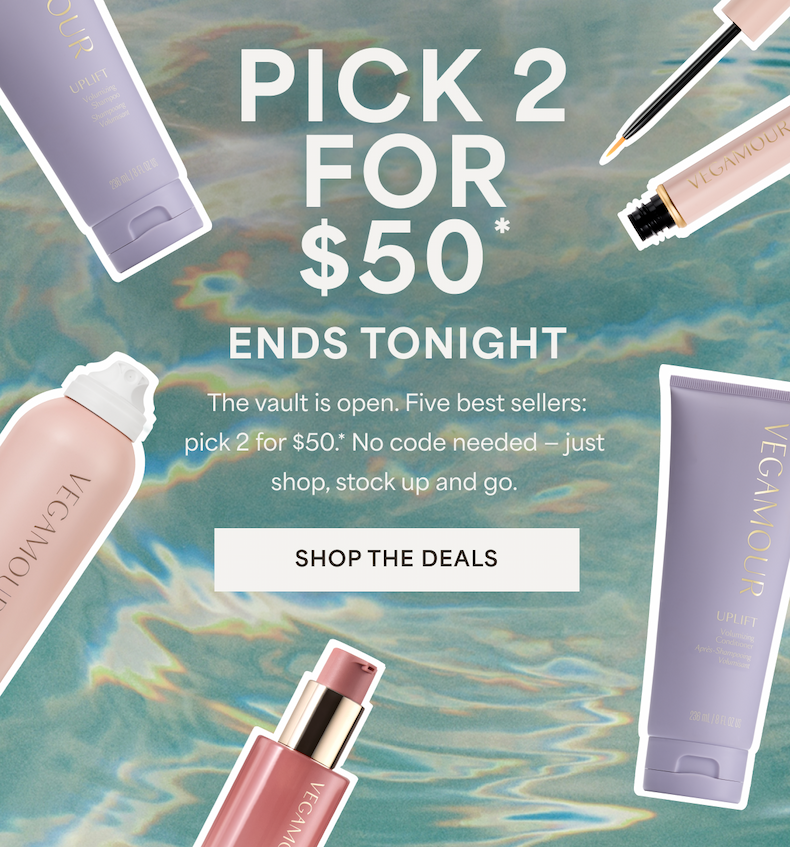 PICK 2 FOR $50 | The vault is open. Five best sellers: pick 2 for $50.* No code needed - just shop, stock up and go. | SHOP THE DEALS