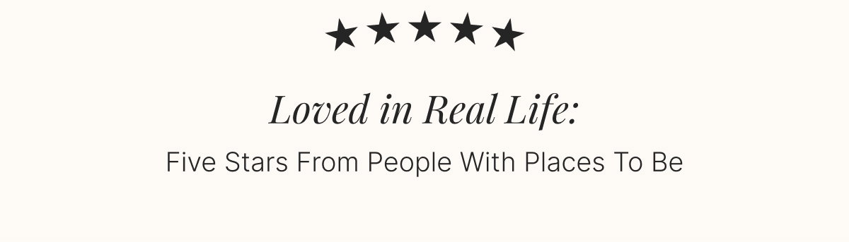Loved in Real Life: Five Stars From People With Places To Be