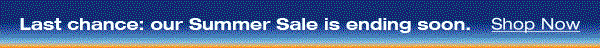 Last chance: Our Summer sale is ending soon. Shop Now