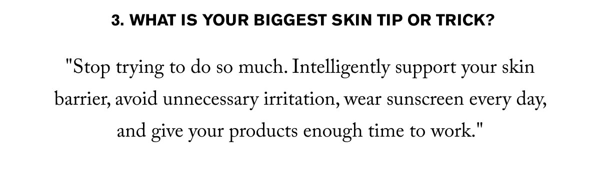 3. What is your biggest skin tip or trick?