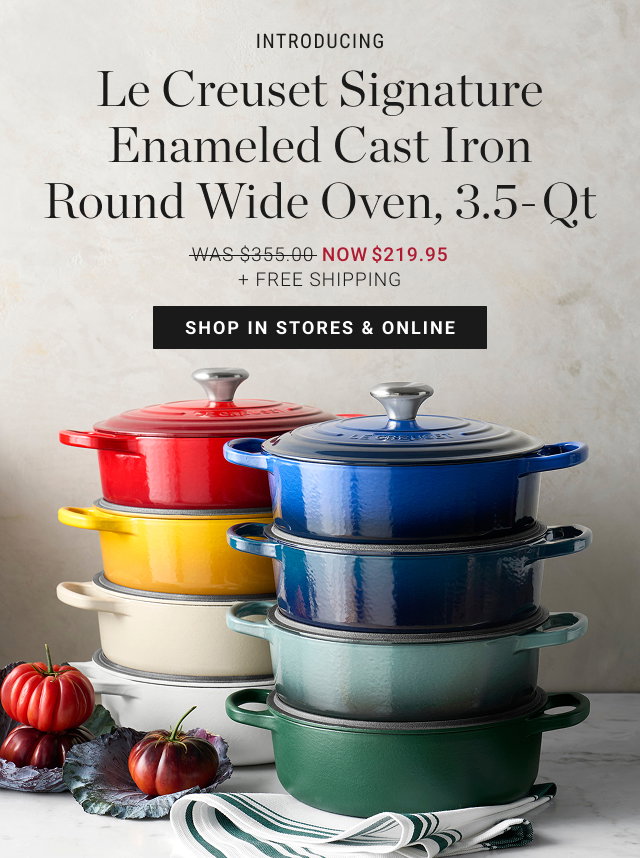Introducing - Le Creuset Signature Enameled Cast Iron Round Wide Oven, 3.5-Qt - WAS $355.00 - NOW $219.95 + FREE SHIPPING - shop in stores & online