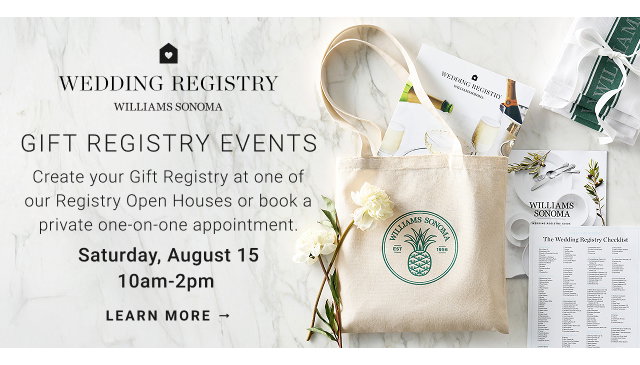 Wedding Registry: Gift Registry Events - Create your Gift Registry at one of our Registry Open Houses or book a private one-on-on appointment.   Saturday, August 15 at 10am-12pm