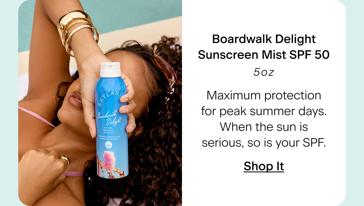 Boardwalk Delight Sunscreen Mist SPF 50. 5 oz. Maximum protection for peak summer days. When the sun is serious, so is your SPF. Shop It