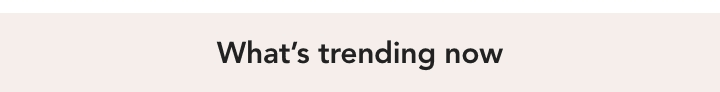 whats trending now