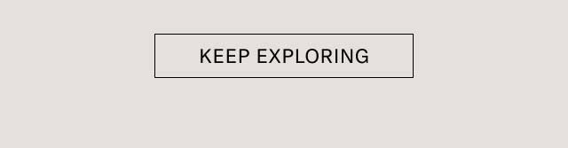 [KEEP EXPLORING]