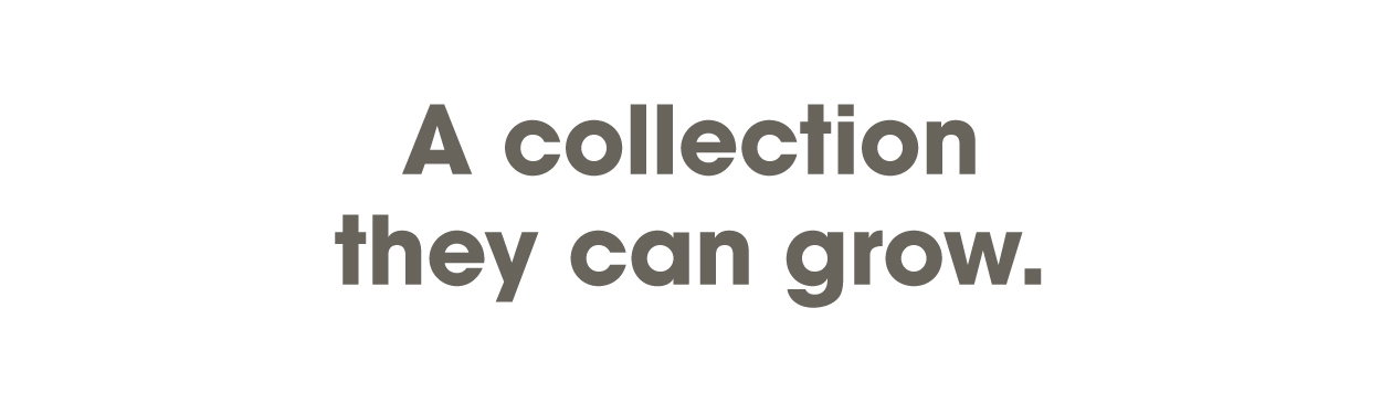 A collection they can grow.