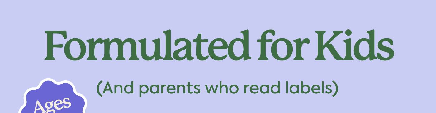 Formulated for Kids (And parents who read labels)