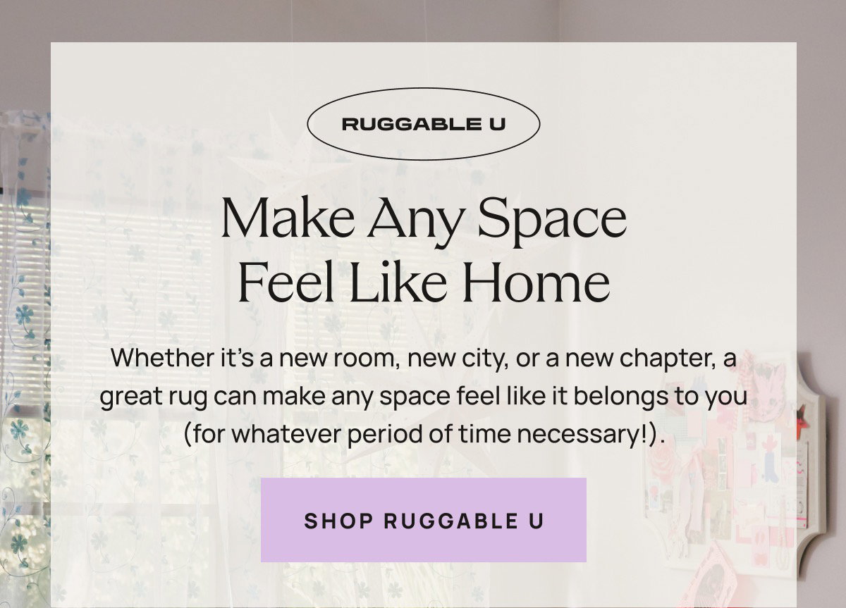 Make Any Space Feel Like Home | Shop Ruggable U 