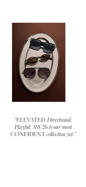 "Elevated. Directional. Playful. AW26 is our most confident collection yet."