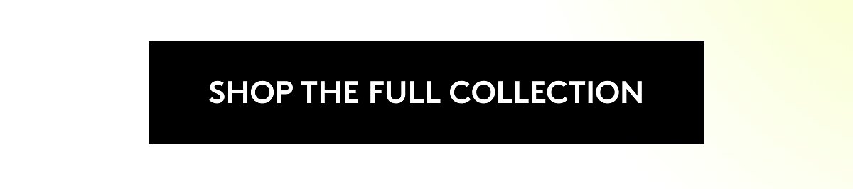Shop the full collection