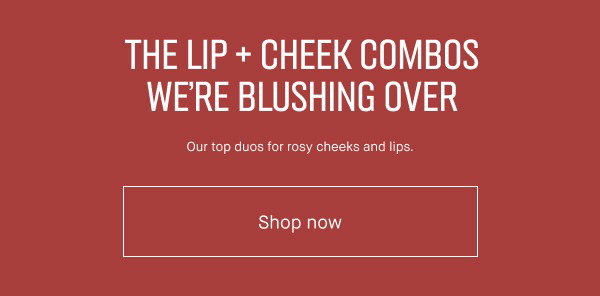THE LIP and CHEEK COMBOS