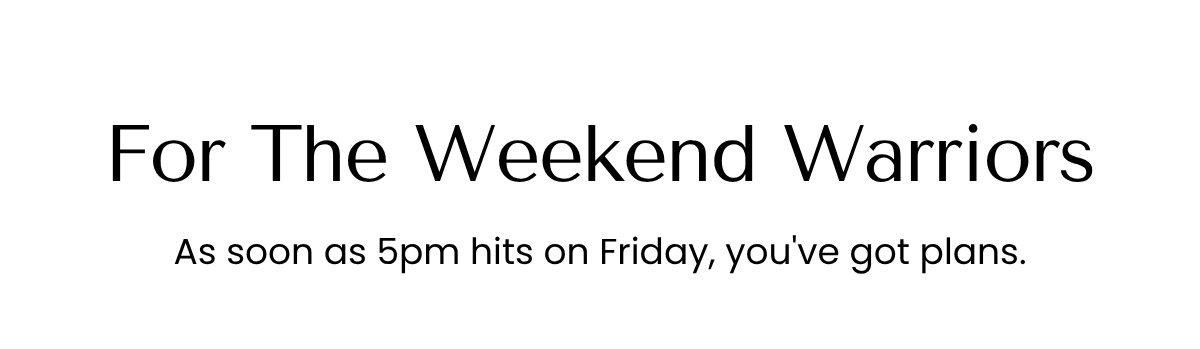 For The Weekend Warriors