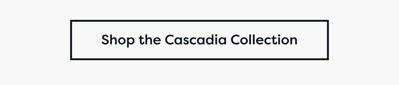 Shop the Cascadia Collection