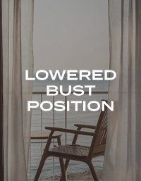Lowered bust position